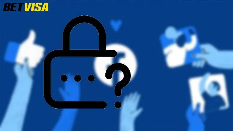 Có nhiều nguyên nhân quên mật khẩu Betvisa